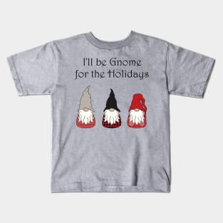 I'll be Gnome for the Holidays Kids T-Shirt